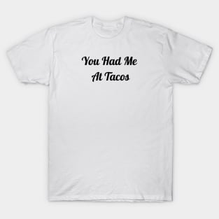 You Had Me At Tacos T-Shirt